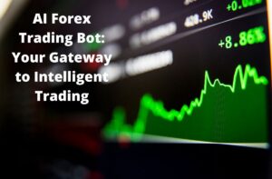 Read more about the article AI Forex Trading Bot: Your Gateway to Intelligent Trading